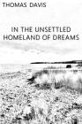 In the Unsettled Homeland of Dreams By Thomas Davis Cover Image