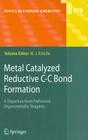 Metal Catalyzed Reductive C-C Bond Formation: A Departure from Preformed Organometallic Reagents (Topics in Current Chemistry #279) By Michael J. Krische (Editor) Cover Image