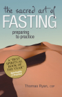 The Sacred Art of Fasting: Preparing to Practice Cover Image
