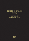 Janet Cardiff & George Bures Miller: Something Strange This Way Cover Image