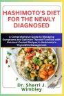 Hashimoto's Diet for the Newly Diagnosed: A Comprehensive Guide to Managing Symptoms and Optimize Thyroid Function with Nutrient-Packed Recipes in Has Cover Image