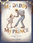 My Daddy My Prince By Katya Tabakh (Illustrator), Keegan Brown Cover Image