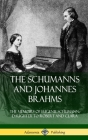 The Schumanns and Johannes Brahms: The Memoirs of Eugenie Schumann, Daughter to Robert and Clara (Hardcover) By Eugenie Schumann Cover Image