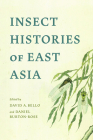 Insect Histories of East Asia By David A. Bello (Editor), Daniel Burton-Rose (Editor) Cover Image