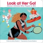 Encyclopaedia Britannica Kids: Look at Her Go! Women Athletes Who Played to Win: Women Athletes Who Played to Win By Kathy Broderick, Giovana Medeiros (Illustrator) Cover Image