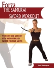 Forza The Samurai Sword Workout: Kick Butt and Get Buff with High-Intensity Sword Fighting Moves By Ilaria Montagnani Cover Image