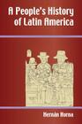 A People's History of Latin America By Hernaan Horna, Herman Horna Cover Image