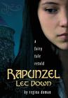 Rapunzel Let Down: A Fairy Tale Retold Cover Image