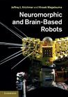 Neuromorphic and Brain-Based Robots By Jeffrey L. Krichmar (Editor), Hiroaki Wagatsuma (Editor) Cover Image