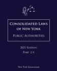 Consolidated Laws of New York Public Authorities 2021 Edition Part 2/4 By Jason Lee (Editor), New York Government Cover Image