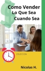 Como Vender lo Que Sea Cuando Sea By Nicolas H Cover Image