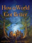How the World Got Better By Greg Flint, Claire Flint Last (Illustrator) Cover Image