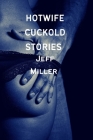 Hotwife Cuckold Stories: A BBC Humiliation Romance By Jeff Miller Cover Image