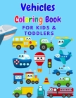 Vehicles Coloring Book for Kids & Toddlers: Trucks, Airplanes, Cars, Heavy Vehicle & Boats Cars (Coloring Books For Preschool & Children Ages 3-5) Cover Image