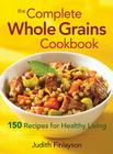 The Complete Whole Grains Cookbook: 150 Recipes for Healthy Living Cover Image