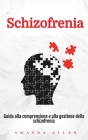 Schizofrenia: Guida alla comprensione e alla gestione della schizofrenia By Amanda Allan Cover Image