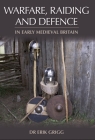 Warfare, Raiding and Defence in Early Medieval Britain By Erik Grigg Cover Image