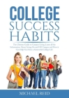 College Success Habits: The Ultimate Guide to Campus Living, Learn all the Information About Living On and Off Campus and How it Can Help You Cover Image