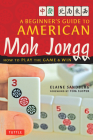 A Beginner's Guide to American Mah Jongg: How to Play the Game & Win By Elaine Sandberg, Tom Sloper (Foreword by) Cover Image