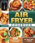 Air Fryer Cookbook: 500 Affordable, Quick & Easy Recipes to Fry, Roast, Bake, and Grill By James Mitchell Cover Image