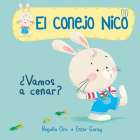 ¿Vamos a cenar? / Are We Having Dinner?: Libros en español para niños (El conejo Nico) By Begona Oro, Ester Garay (Illustrator) Cover Image