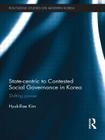 State-centric to Contested Social Governance in Korea: Shifting Power (Routledge Studies on Modern Korea) Cover Image