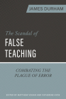 The Scandal of False Teaching: Combating the Plague of Error Cover Image