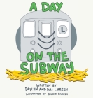 A Day on the Subway By Daylen And Kai Larsen, Goldie Gareza (Illustrator) Cover Image