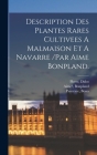 Description Des Plantes Rares Cultivees A Malmaison Et A Navarre /par Aime Bonpland. By Bessa Pancrace, Bonpland Aime?, Didot Pierre Cover Image