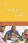 A Simple Faith By Thad H. Carter Cover Image