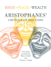 Birds/Peace/Wealth: Aristophanes' Critique of the Gods By Aristophanes, Thomas L. Pangle (Translator), Wayne Ambler (Translator) Cover Image
