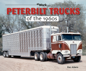 Peterbilt Trucks of the 1960s (at Work) By Ron Adams Cover Image
