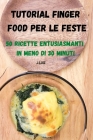 Tutorial Finger Food Per Le Feste 50 Ricette Entusiasmanti in Meno Di 30 Minuti Cover Image