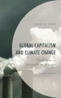 Global Capitalism and Climate Change: The Need for an Alternative World System (Environment and Society) By Hans a. Baer Cover Image