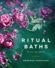 Ritual Baths: Be Your Own Healer By Deborah Hanekamp Cover Image