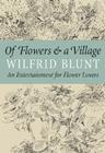 Of Flowers & a Village: An Entertainment for Flower Lovers By Wilfrid Blunt Cover Image