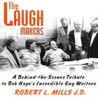 The Laugh Makers: A Behind-The-Scenes Tribute to Bob Hope's Incredible Gag Writers By Robert L. Mills (Read by), Gary Owens (Foreword by), Joe Bevilacqua (Producer) Cover Image
