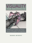 Visuality for Architects: Architectural Creativity and Modern Theories of Perception and Imagination By Branko Mitrovic Cover Image