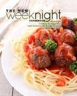 The New Weeknight Cookbook: Weeknight Cooking Re-Imagined, with Delicious Weeknight Recipes By Booksumo Press Cover Image