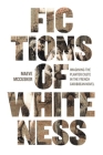 Fictions of Whiteness: Imagining the Planter Caste in the French Caribbean Novel (New World Studies) Cover Image