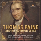 Thomas Paine and His Common Sense Author and Thinker American Revolution Grade 4 Biography Children's Biographies By Dissected Lives Cover Image