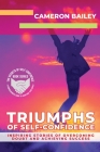 Triumphs of Self-Confidence: Inspiring Stories of Overcoming Doubt and Achieving Success By Cameron Bailey Cover Image