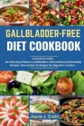 Gallbladder-Free Diet Cookbook: A Practical Guide and Cookbook for Thriving Without a Gallbladder with Delicious and Healing Recipes, Plus Insider Str By Joyce J. Crain Cover Image