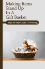 Make Items Stand Up In A Gift Basket: Step-By-Step Guide To Weaving: How To Weave A Basket By Aubrey Fertitta Cover Image