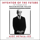 Inventor of the Future: The Visionary Life of Buckminster Fuller By Alec Nevala-Lee, Rob Shapiro (Read by) Cover Image