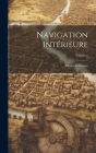 Navigation Intérieure: Rivières Et Canaux; Volume 1 Cover Image