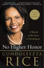 No Higher Honor: A Memoir of My Years in Washington By Condoleezza Rice Cover Image