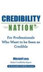 Credibility Nation: For Professionals Who Want to Be Seen as Credible By Mitchell Levy Cover Image