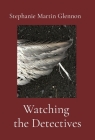 Watching the Detectives By Stephanie Martin Glennon Cover Image