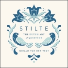 Stilte: The Dutch Art of Quietude By Mirjam van der Vegt Cover Image